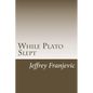 While Plato Slept: From Plato to Starbucks - Philosophy 101 and Counting - Paperback