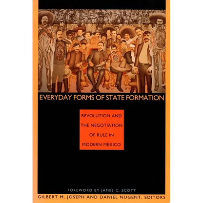 Everyday Forms of State Formation: Revolution and the Negotiation of Rule in Modern Mexico - Paperback