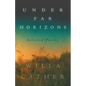 Under Far Horizons - Selected Poetry of Willa Cather - Hardcover
