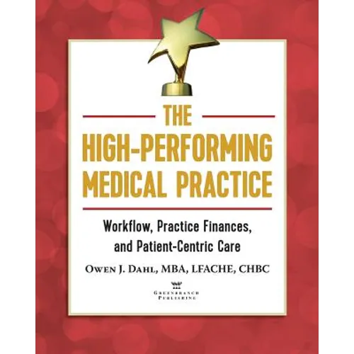 The High-Performing Medical Practice: Workflow, Practice Finances, and Patient-Centric Care - Paperback