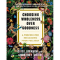 Choosing Wholeness Over Goodness: A Process for Reclaiming Your Full Self - Paperback