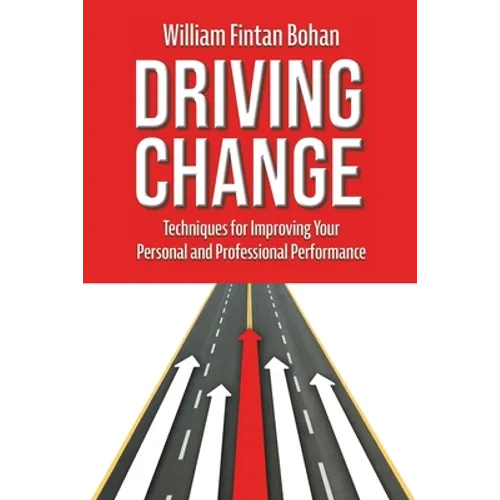 Driving Change: Techniques for improving your personal and professional performance - Paperback
