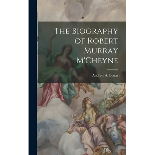 The Biography of Robert Murray M'Cheyne - Hardcover