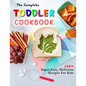 The Complete Toddler Cookbook: 150+ Super-Easy, Delicious Recipes For Kids - Paperback