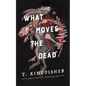 What Moves the Dead - Hardcover