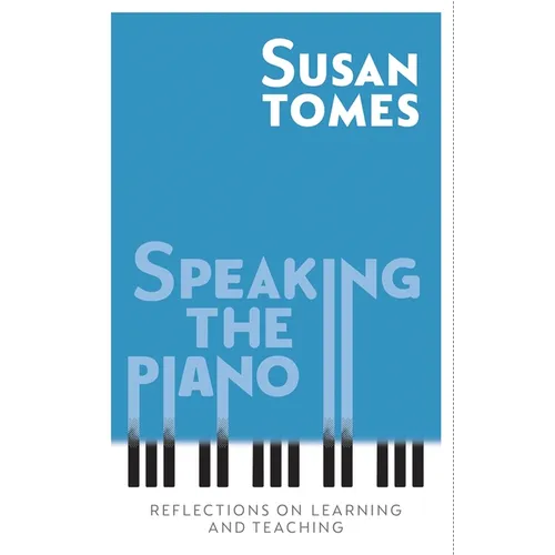 Speaking the Piano: Reflections on Learning and Teaching - Hardcover