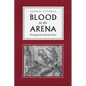 Blood in the Arena: The Spectacle of Roman Power - Paperback