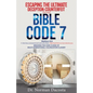 Escaping the Ultimate Deception-Counterfeit Through BIBLE CODE 7: BREAKING THE CODE (CURSE) of MULTI-GENERATIONAL COLONIZATION-SLAVERY - Paperback