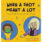 When a Shot Meant a Lot: A Story for Kids about the COVID-19 Vaccine - Hardcover