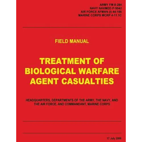 Treatment of Biological Warfare Agent Casualties (FM 8-284 / NAVMED P-5042 / AFMAN (I) 44-156 / MCRP 4-11.1C) - Paperback