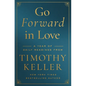 Go Forward in Love: A Year of Daily Readings from Timothy Keller - Hardcover