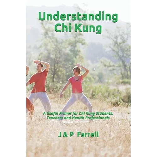 Understanding Chi Kung: A Useful Primer for Chi Kung Students, Teachers and Health Professionals - Paperback