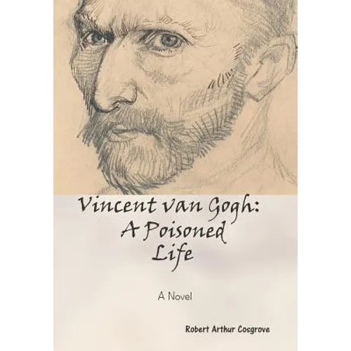 Vincent van Gogh: A Poisoned Life: A Novel - Hardcover