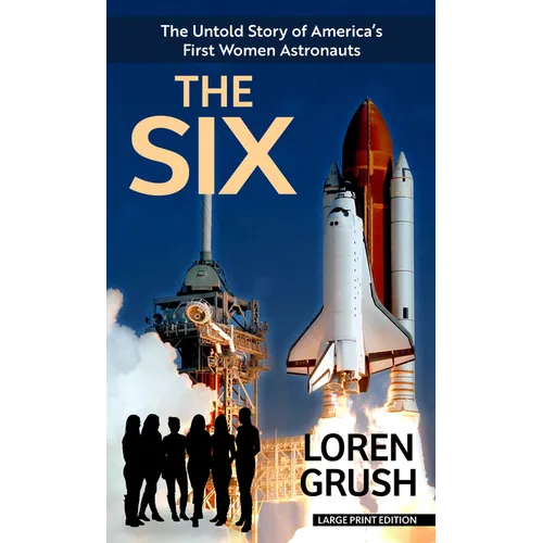 The Six: The Untold Story of America's First Women Astronauts - Library Binding