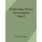 The heart of Arabia, a record of travel and exploration (Volume II) - Hardcover