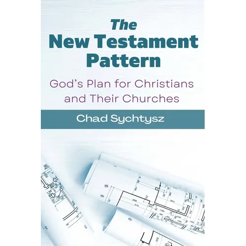 The New Testament Pattern: God's Blueprint for Christians and Their Churches - Paperback