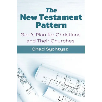 The New Testament Pattern: God's Blueprint for Christians and Their Churches - Paperback