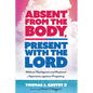 Absent from the Body, Present with the Lord: Biblical, Theological, and Rational Arguments Against Purgatory - Hardcover