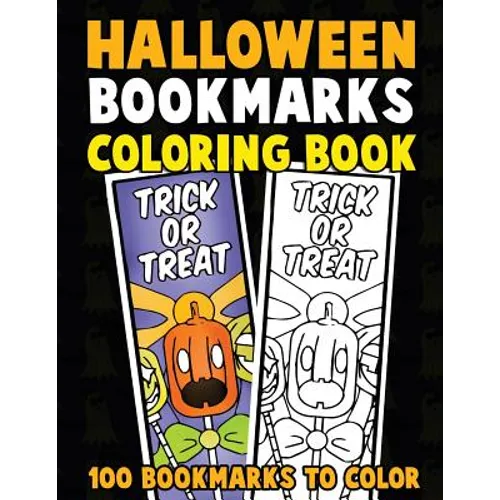 Halloween Bookmarks Coloring Book: 100 Bookmarks to Color: Spooky Fall Coloring Activity Book for Kids, Adults and Seniors Who Love Reading - Paperback