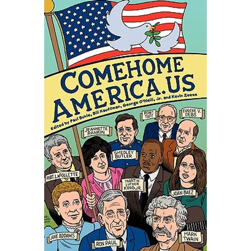 ComeHomeAmerica.us: Historic and Current Opposition to U.S. Wars and How a Coalition of Citizens from the Political Right and Left Can End - Paperback