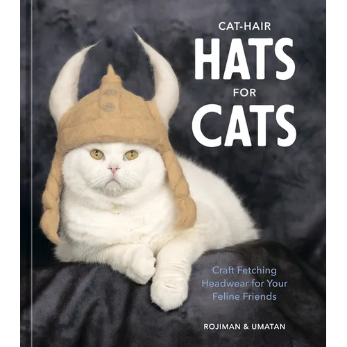 Cat-Hair Hats for Cats: Craft Fetching Headwear for Your Feline Friends - Hardcover
