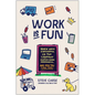 Work Is Fun: Seven Ways a Successful Ice Pop Company Makes Work Meaningful and How You Can Too - Hardcover