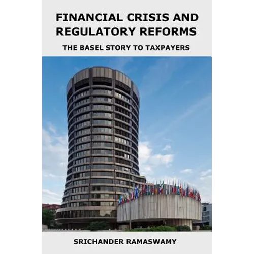 Financial Crisis and Regulatory Reforms: The Basel Story to Taxpayers - Paperback