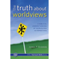 The Truth about Worldviews: A biblical understanding of worldview alternatives - Paperback