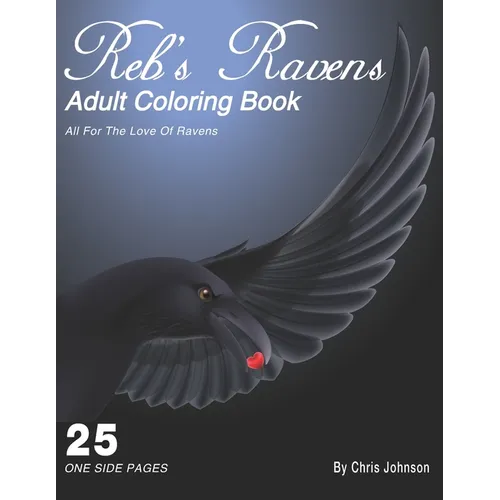 Reb's Ravens Coloring Book For Adults: For the love of Ravens and birds of a feather. Landscapes and portrait pages of various designs. Includes skull - Paperback