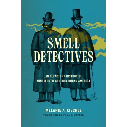 Smell Detectives: An Olfactory History of Nineteenth-Century Urban America - Paperback