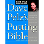 Dave Pelz's Putting Bible: The Complete Guide to Mastering the Green - Hardcover