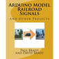 Arduino Model Railroad Signals: And Other Projects - Paperback