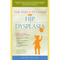 The Parents' Guide to Hip Dysplasia - Paperback