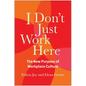 I Don't Just Work Here: The New Purpose of Workplace Culture - Hardcover