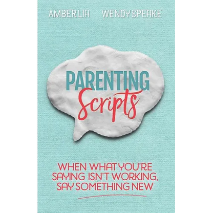 Parenting Scripts: When What You're Saying Isn't Working, Say Something New - Paperback