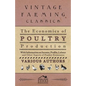 The Economics of Poultry Production - With Information on Income, Profits, Labour and Other Aspects of Poultry Economics - Paperback