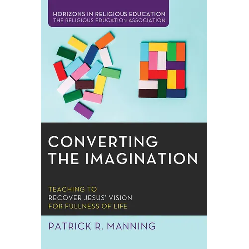 Converting the Imagination: Teaching to Recover Jesus' Vision for Fullness of Life - Paperback