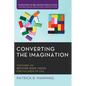 Converting the Imagination: Teaching to Recover Jesus' Vision for Fullness of Life - Paperback