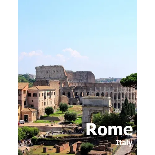 Rome Italy: Coffee Table Photography Travel Picture Book Album Of An Italian Country And Ancient Vatican City In Southern Europe Large Size Photos Cov - Paperback