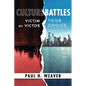 Culture Battles: Victim or Victor, Your Choice - Paperback