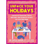 Unfuck Your Holidays: Survive Old Traditions, Create New Ones, and Celebrate (or Not) on Your Own Terms - Paperback