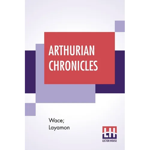 Arthurian Chronicles: Roman De Brut (Wace's Romance And Layamon's Brut) Translated By Eugene Mason - Paperback