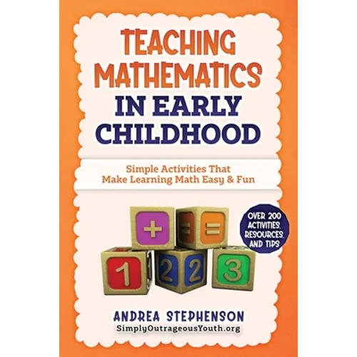Teaching Mathematics In Early Childhood: Simple Activities That Make Learning Math Easy & Fun - Paperback