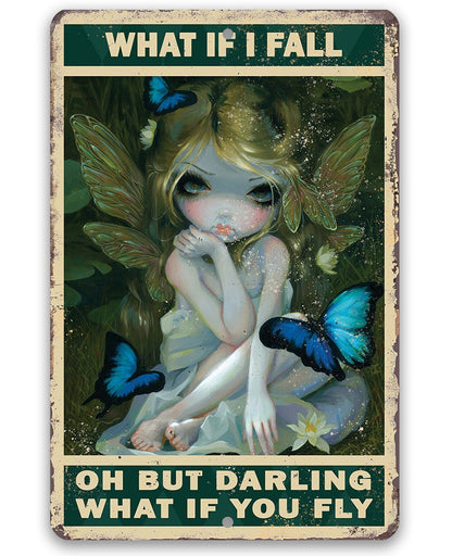 What If I Fall Oh But Darling What If You Fly - Metal Sign
