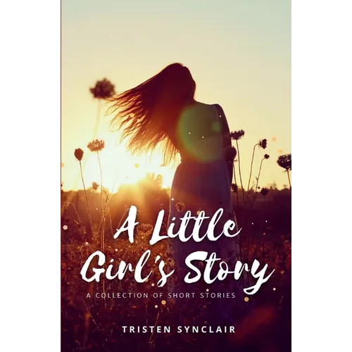 A Little Girl's Story: A Collection of Short Stories - Paperback