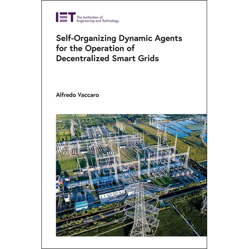 Self-Organizing Dynamic Agents for the Operation of Decentralized Smart Grids - Hardcover