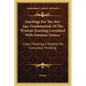 Teachings For The New Age, Fundamentals Of The Wisdom Teaching Correlated With Semantic Science: Clear Thinking, A Treatise On Conscious Thinking - Paperback