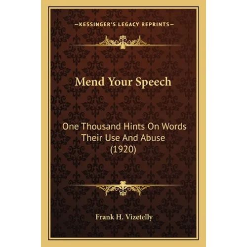 Mend Your Speech: One Thousand Hints On Words Their Use And Abuse (1920) - Paperback