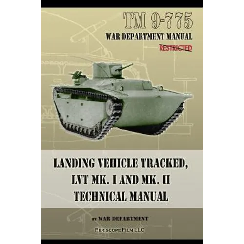 TM 9-775 Landing Vehicle Tracked, LVT MK. I and MK. II Technical Manual - Paperback