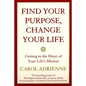 Find Your Purpose, Change Your Life: Getting to the Heart of Your Life's Mission - Paperback